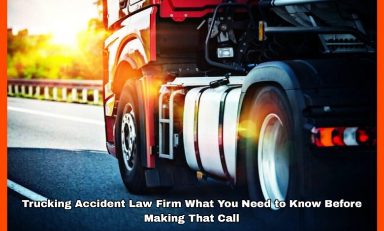 Trucking Accident Law Firm What You Need to Know Before Making That Call